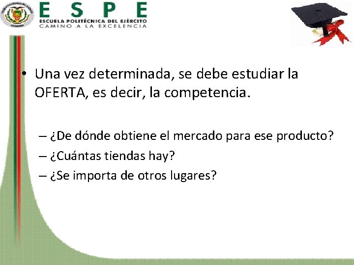  • Una vez determinada, se debe estudiar la OFERTA, es decir, la competencia.