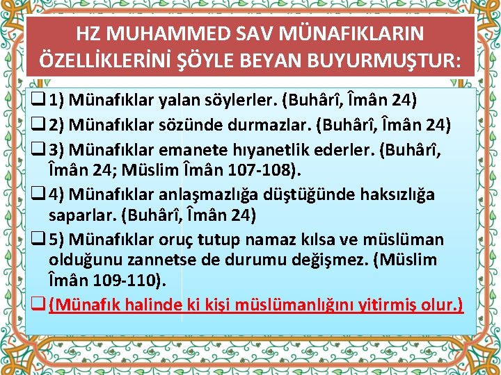 HZ MUHAMMED SAV MÜNAFIKLARIN ÖZELLİKLERİNİ ŞÖYLE BEYAN BUYURMUŞTUR: q 1) Münafıklar yalan söylerler. (Buhârî,