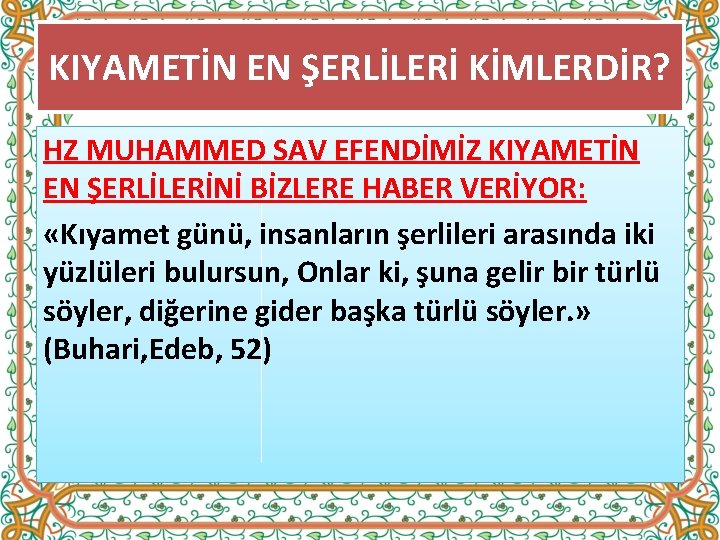 KIYAMETİN EN ŞERLİLERİ KİMLERDİR? HZ MUHAMMED SAV EFENDİMİZ KIYAMETİN EN ŞERLİLERİNİ BİZLERE HABER VERİYOR: