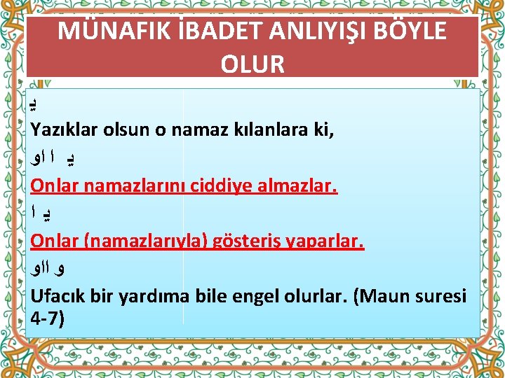 MÜNAFIK İBADET ANLIYIŞI BÖYLE OLUR ﻳ Yazıklar olsun o namaz kılanlara ki, ﻳ ﺍ