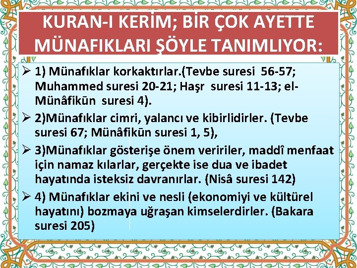 KURAN I KERİM; BİR ÇOK AYETTE MÜNAFIKLARI ŞÖYLE TANIMLIYOR: Ø 1) Münafıklar korkaktırlar. (Tevbe