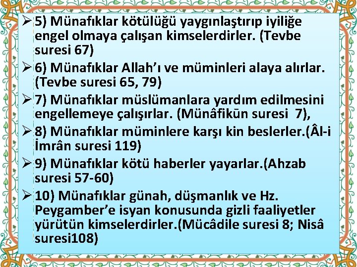 Ø 5) Münafıklar kötülüğü yaygınlaştırıp iyiliğe engel olmaya çalışan kimselerdirler. (Tevbe suresi 67) Ø