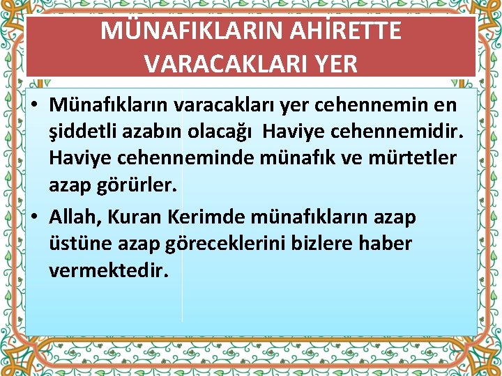 MÜNAFIKLARIN AHİRETTE VARACAKLARI YER • Münafıkların varacakları yer cehennemin en şiddetli azabın olacağı Haviye