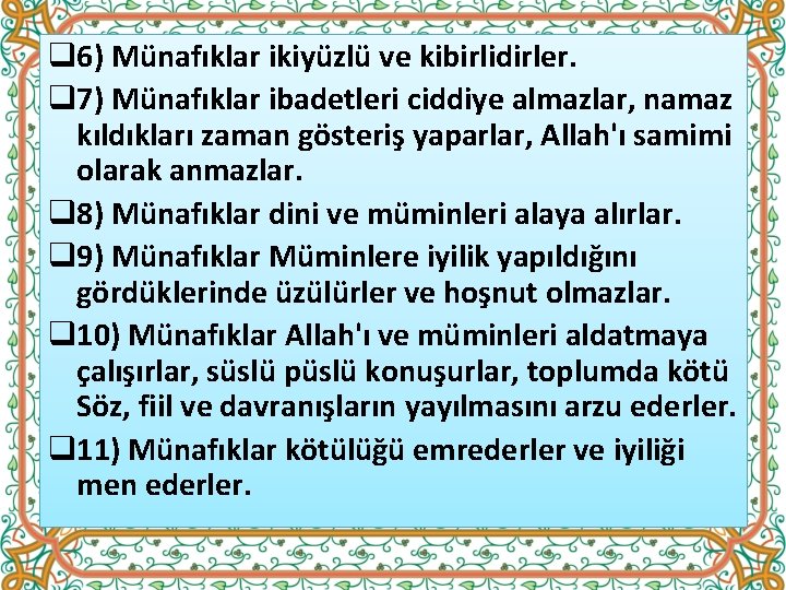 q 6) Münafıklar ikiyüzlü ve kibirlidirler. q 7) Münafıklar ibadetleri ciddiye almazlar, namaz kıldıkları