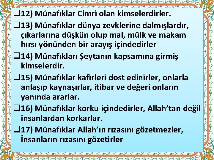 q 12) Münafıklar Cimri olan kimselerdirler. q 13) Münafıklar dünya zevklerine dalmışlardır, çıkarlarına düşkün