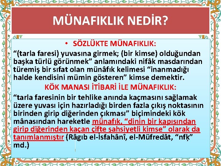 MÜNAFIKLIK NEDİR? • SÖZLÜKTE MÜNAFIKLIK: “(tarla faresi) yuvasına girmek; (bir kimse) olduğundan başka türlü