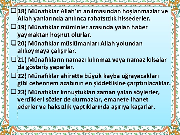 q 18) Münafıklar Allah’ın anılmasından hoşlanmazlar ve Allah yanlarında anılınca rahatsızlık hissederler. q 19)