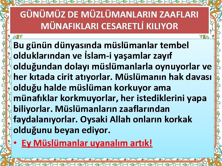 GÜNÜMÜZ DE MÜZLÜMANLARIN ZAAFLARI MÜNAFIKLARI CESARETLİ KILIYOR Bu günün dünyasında müslümanlar tembel olduklarından ve