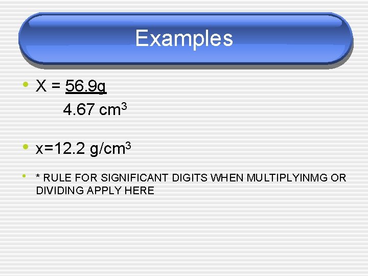 Examples • X = 56. 9 g 4. 67 cm 3 • x=12. 2