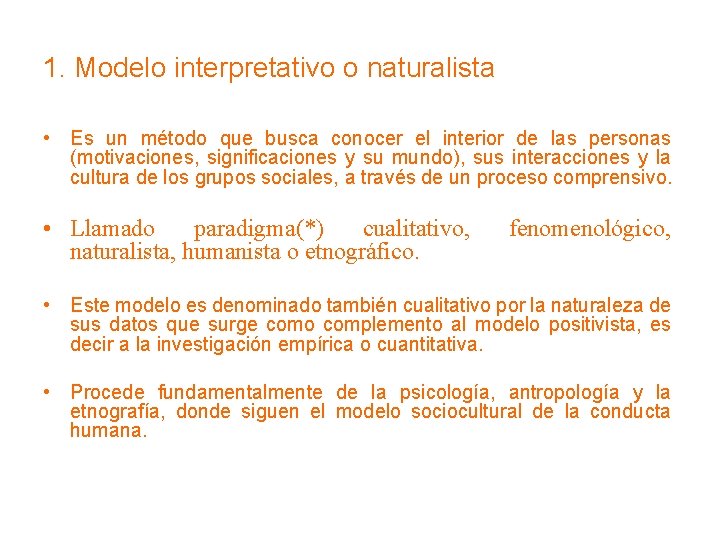1. Modelo interpretativo o naturalista • Es un método que busca conocer el interior