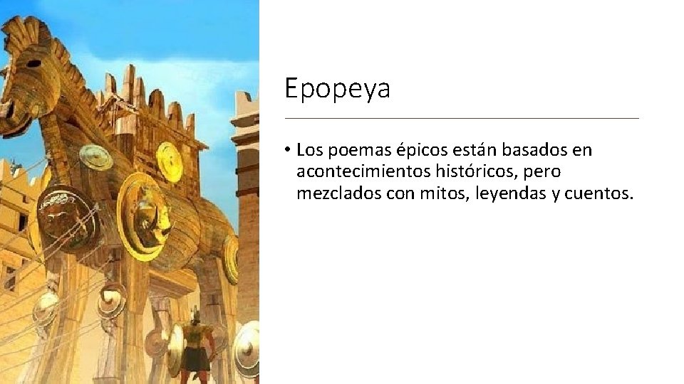 Epopeya • Los poemas épicos están basados en acontecimientos históricos, pero mezclados con mitos,
