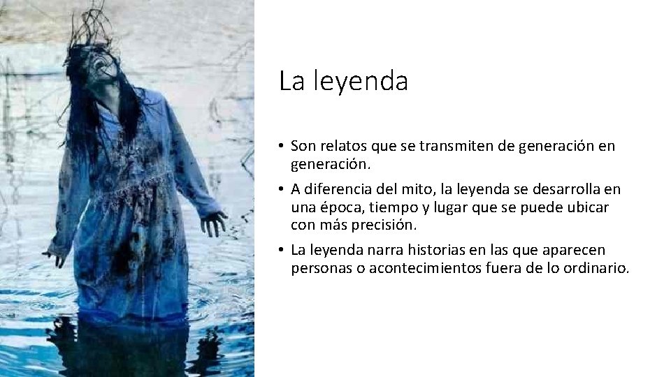 La leyenda • Son relatos que se transmiten de generación en generación. • A