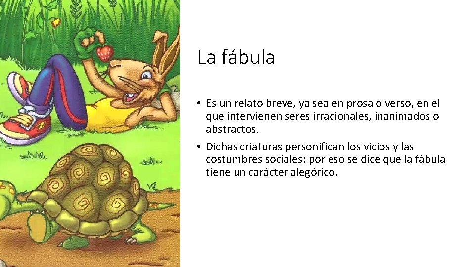 La fábula • Es un relato breve, ya sea en prosa o verso, en