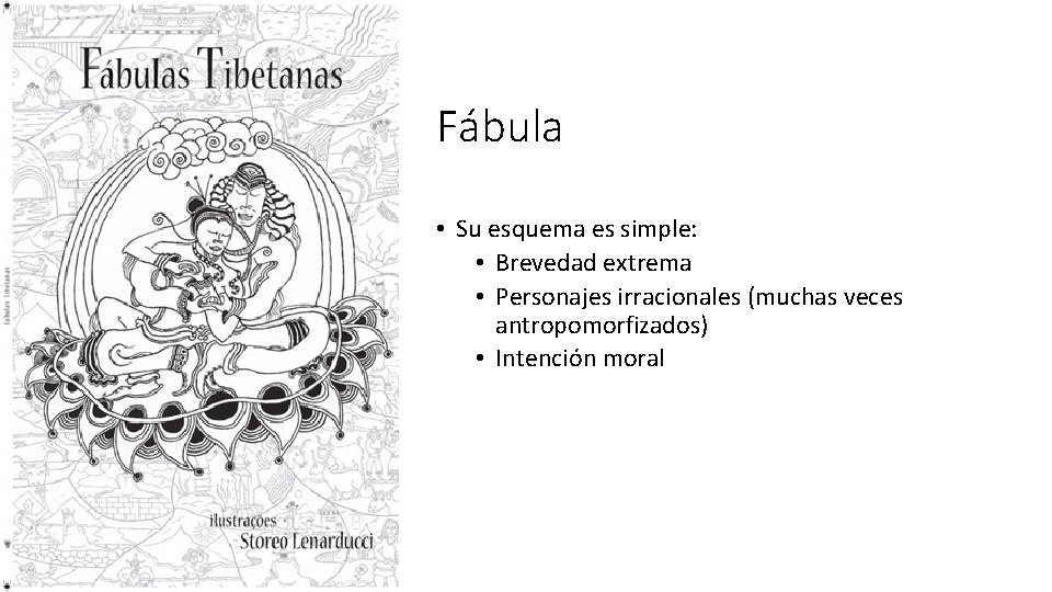 Fábula • Su esquema es simple: • Brevedad extrema • Personajes irracionales (muchas veces