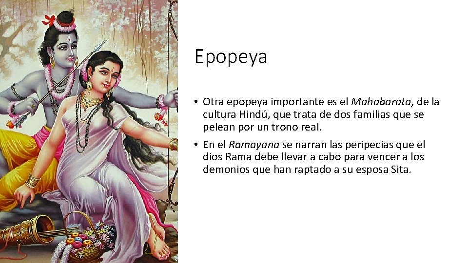 Epopeya • Otra epopeya importante es el Mahabarata, de la cultura Hindú, que trata