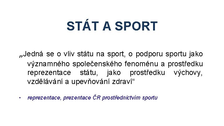 STÁT A SPORT „Jedná se o vliv státu na sport, o podporu sportu jako STÁT A SPORT „Jedná se o vliv státu na sport, o podporu sportu jako