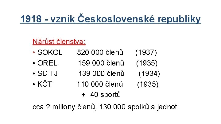 1918 - vznik Československé republiky Nárůst členstva: • SOKOL 820 000 členů (1937) •