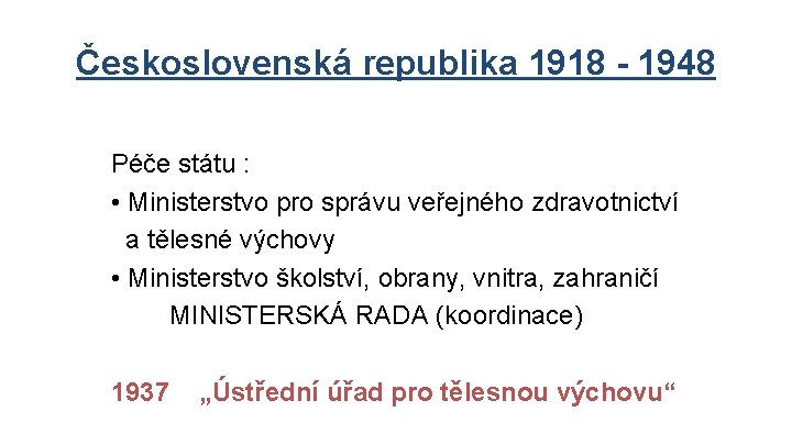 Československá republika 1918 - 1948 Péče státu : • Ministerstvo pro správu veřejného zdravotnictví Československá republika 1918 - 1948 Péče státu : • Ministerstvo pro správu veřejného zdravotnictví