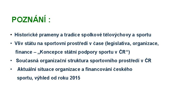 POZNÁNÍ : • Historické prameny a tradice spolkové tělovýchovy a sportu • Vliv státu