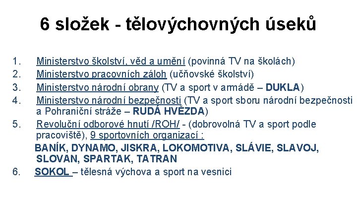 6 složek - tělovýchovných úseků 1. 2. 3. 4. Ministerstvo školství, věd a umění