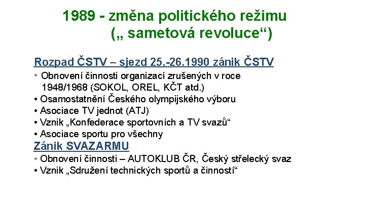 1989 - změna politického režimu („ sametová revoluce“) Rozpad ČSTV – sjezd 25. -26. 1989 - změna politického režimu („ sametová revoluce“) Rozpad ČSTV – sjezd 25. -26.