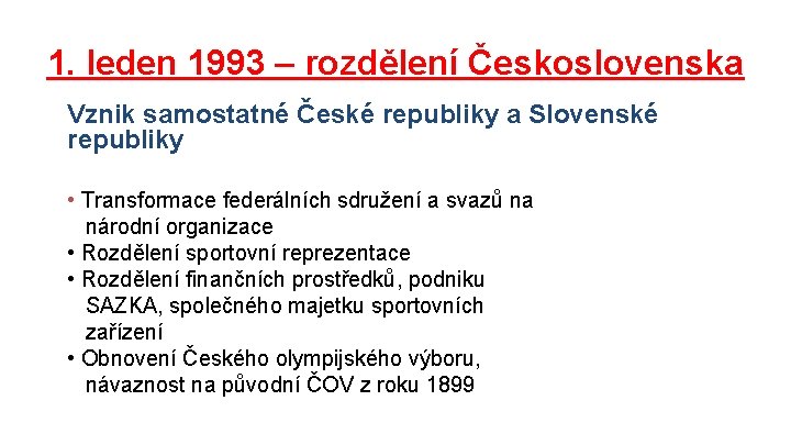 1. leden 1993 – rozdělení Československa Vznik samostatné České republiky a Slovenské republiky •