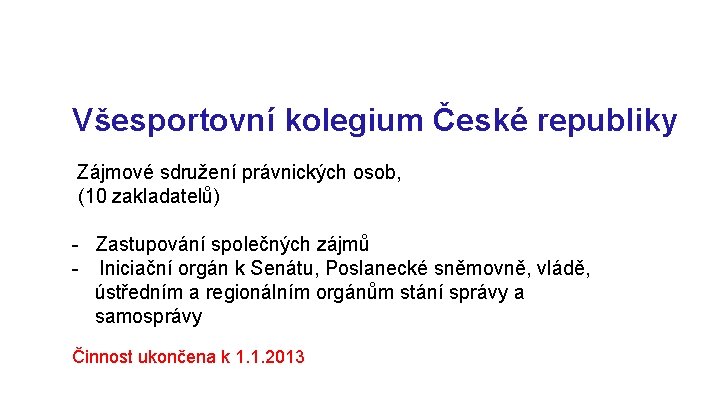 Všesportovní kolegium České republiky Zájmové sdružení právnických osob, (10 zakladatelů) - Zastupování společných zájmů