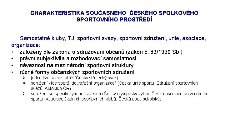 CHARAKTERISTIKA SOUČASNÉHO ČESKÉHO SPOLKOVÉHO SPORTOVNÍHO PROSTŘEDÍ Samostatné kluby, TJ, sportovní svazy, sportovní sdružení, unie,