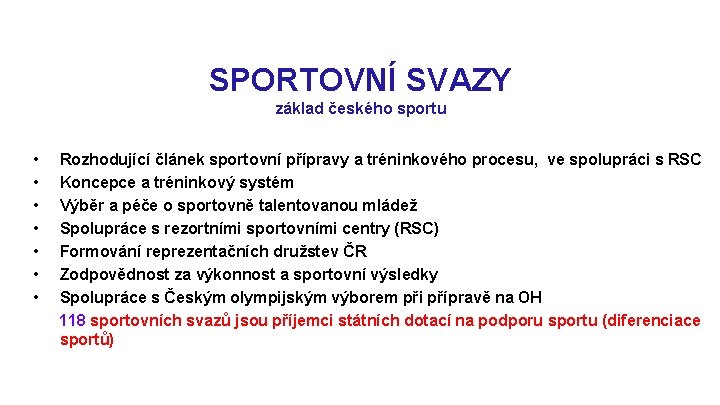 SPORTOVNÍ SVAZY základ českého sportu • • Rozhodující článek sportovní přípravy a tréninkového procesu,