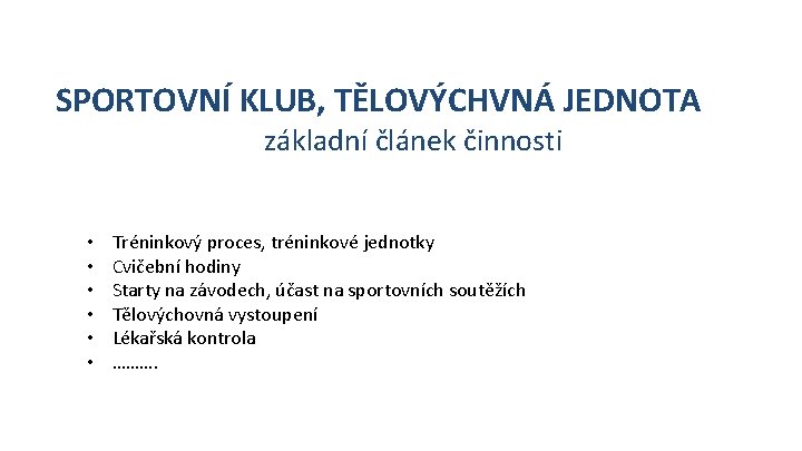 SPORTOVNÍ KLUB, TĚLOVÝCHVNÁ JEDNOTA základní článek činnosti • • • Tréninkový proces, tréninkové jednotky