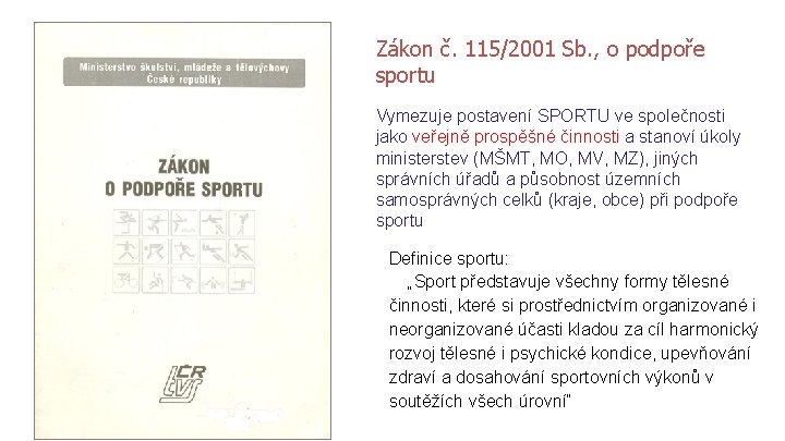 Zákon č. 115/2001 Sb. , o podpoře sportu Vymezuje postavení SPORTU ve společnosti jako Zákon č. 115/2001 Sb. , o podpoře sportu Vymezuje postavení SPORTU ve společnosti jako