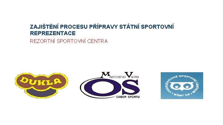 ZAJIŠTĚNÍ PROCESU PŘÍPRAVY STÁTNÍ SPORTOVNÍ REPREZENTACE REZORTNÍ SPORTOVNÍ CENTRA 