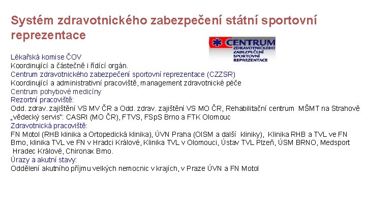 Systém zdravotnického zabezpečení státní sportovní reprezentace Lékařská komise ČOV Koordinující a částečně i řídící