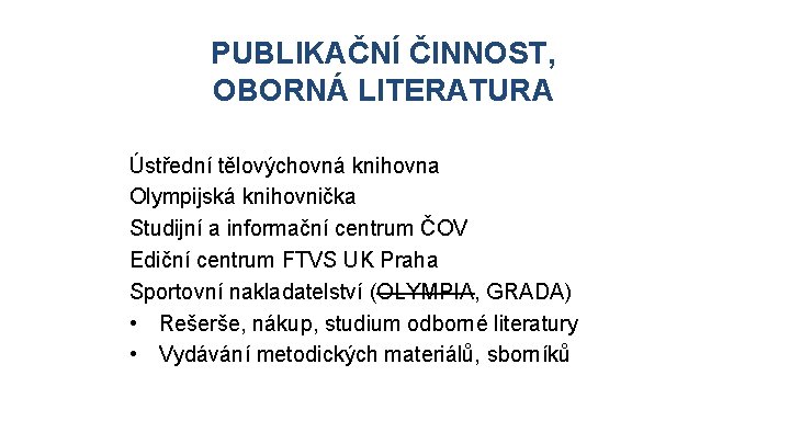 PUBLIKAČNÍ ČINNOST, OBORNÁ LITERATURA Ústřední tělovýchovná knihovna Olympijská knihovnička Studijní a informační centrum ČOV