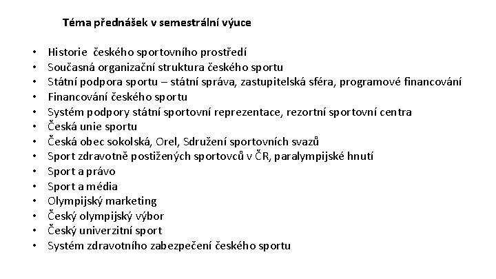 Téma přednášek v semestrální výuce • • • • Historie českého sportovního prostředí Současná