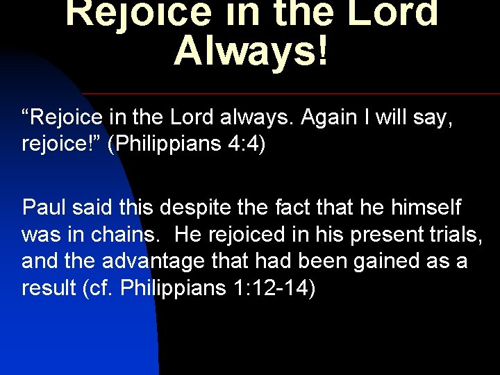 Rejoice in the Lord Always! “Rejoice in the Lord always. Again I will say,