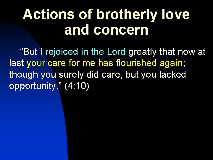 Actions of brotherly love and concern “But I rejoiced in the Lord greatly that