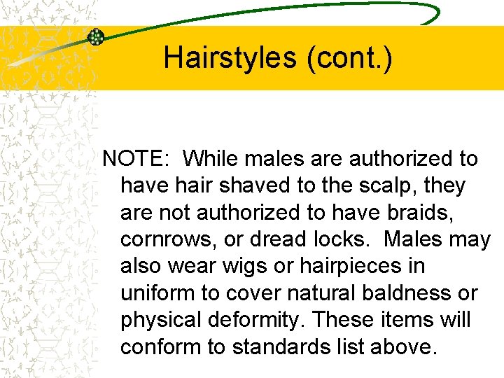 Hairstyles (cont. ) NOTE: While males are authorized to have hair shaved to the