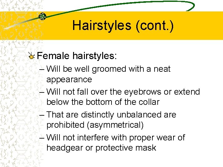 Hairstyles (cont. ) Female hairstyles: – Will be well groomed with a neat appearance