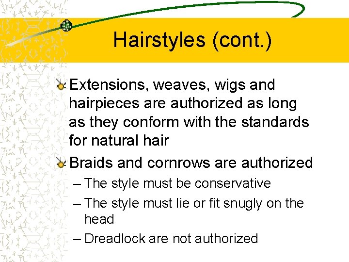 Hairstyles (cont. ) Extensions, weaves, wigs and hairpieces are authorized as long as they