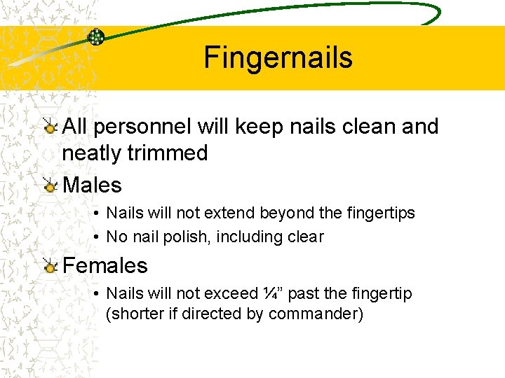 Fingernails All personnel will keep nails clean and neatly trimmed Males • Nails will