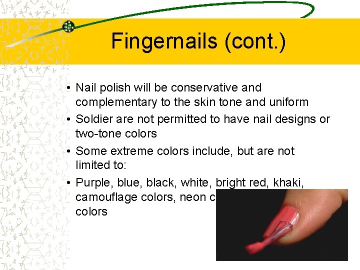 Fingernails (cont. ) • Nail polish will be conservative and complementary to the skin