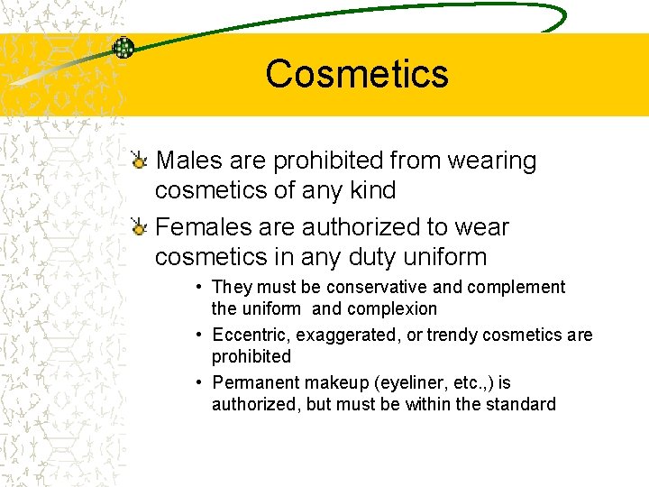 Cosmetics Males are prohibited from wearing cosmetics of any kind Females are authorized to