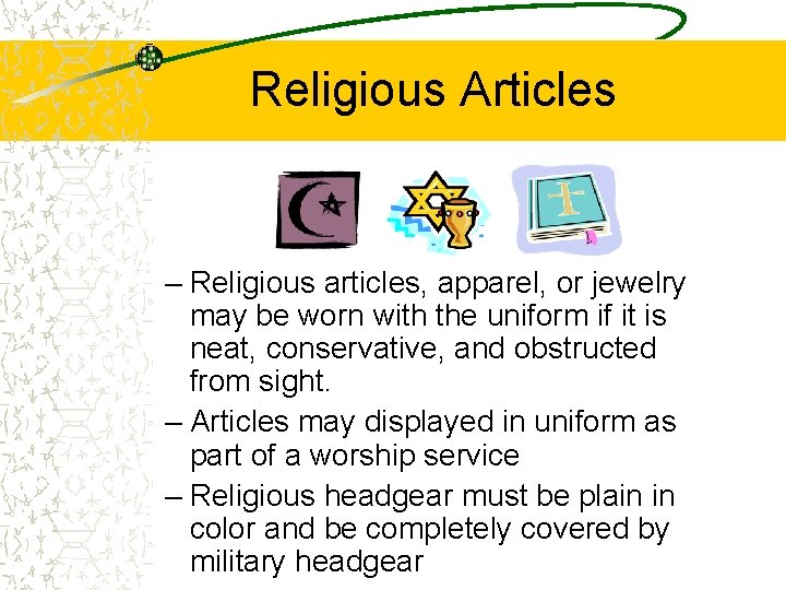 Religious Articles – Religious articles, apparel, or jewelry may be worn with the uniform