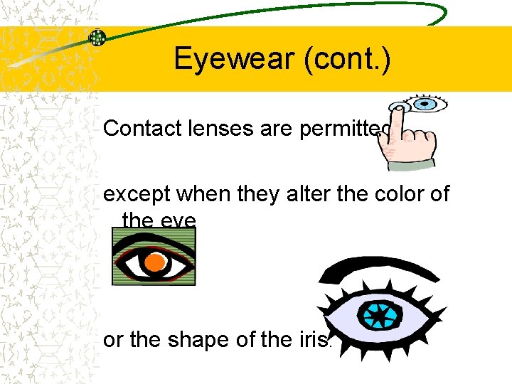 Eyewear (cont. ) Contact lenses are permitted, except when they alter the color of