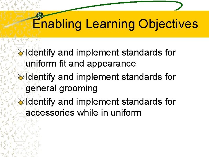 Enabling Learning Objectives Identify and implement standards for uniform fit and appearance Identify and