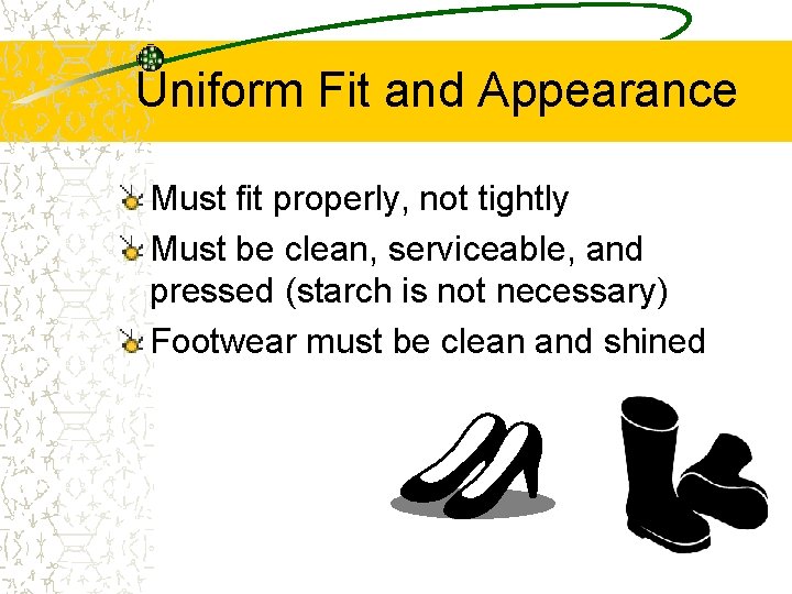 Uniform Fit and Appearance Must fit properly, not tightly Must be clean, serviceable, and
