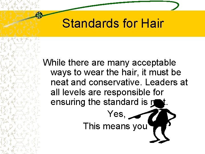 Standards for Hair While there are many acceptable ways to wear the hair, it