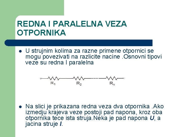 REDNA I PARALELNA VEZA OTPORNIKA l U strujnim kolima za razne primene otpornici se