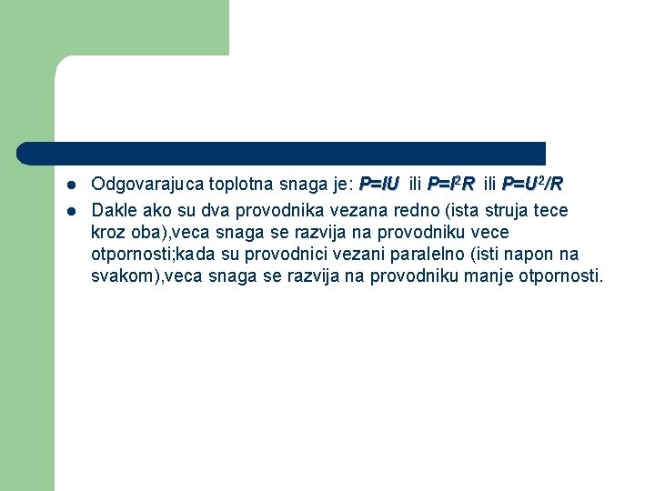 l l Odgovarajuca toplotna snaga je: P=IU ili P=I 2 R ili P=U 2/R